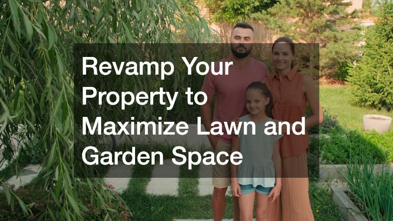 Revamp Your Property to Maximize Lawn and Garden Space